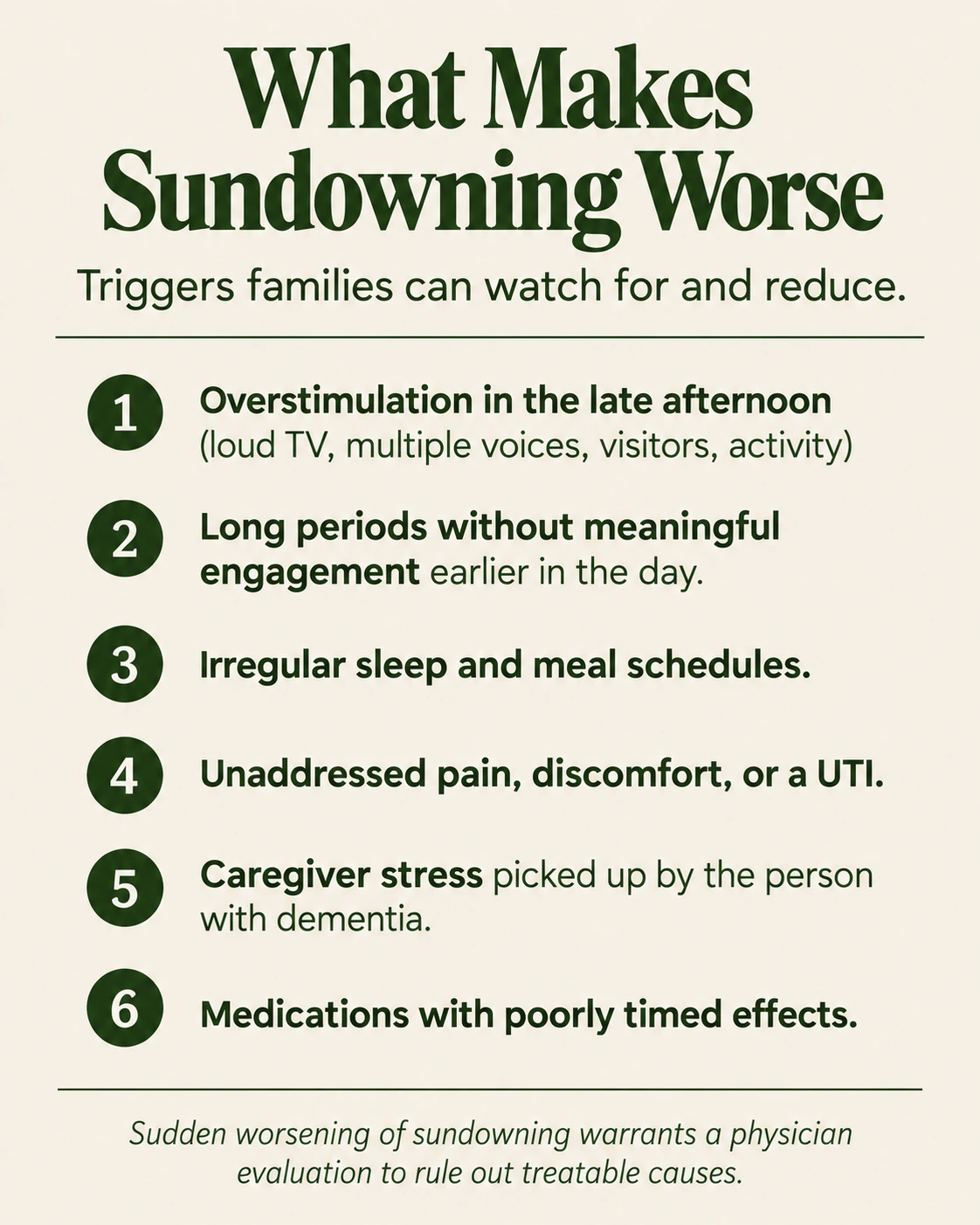 What Makes Sundowning Worse: six triggers families can watch for and reduce — overstimulation, lack of engagement, irregular sleep and meals, pain or urinary tract infection, caregiver stress, and poorly timed medication effects.